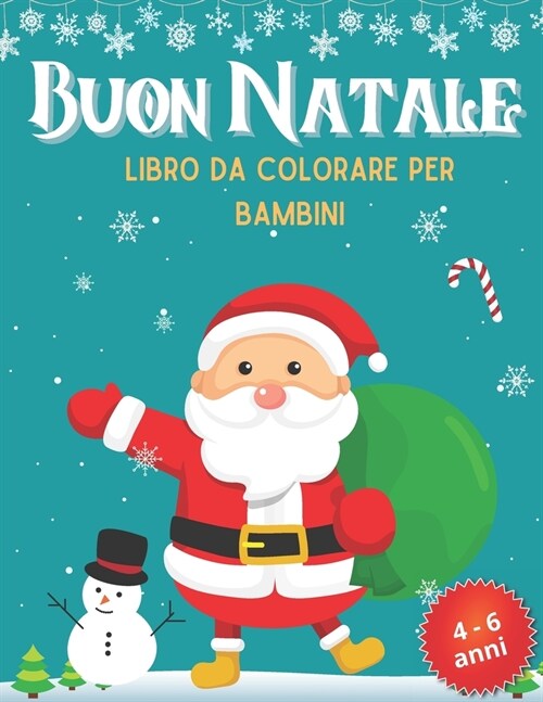 Buon Natale: Libro da colorare per bambini 4 - 6 anni: Natale da colorare per bambini dai 4 anni in su. Un fantastico album creativ (Paperback)