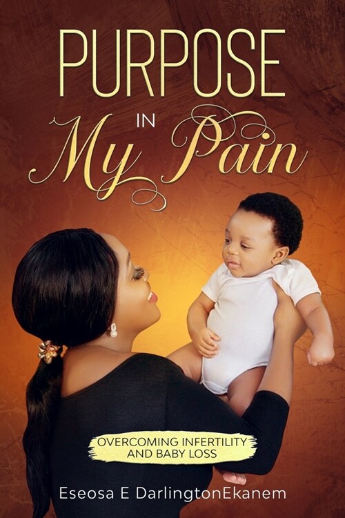 Purpose In My Pain: Overcoming Infertility and Baby Loss (Paperback)