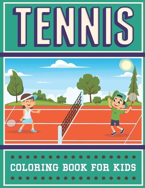 Tennis Coloring Book For Kids: An Kids Coloring Book with Stress Relieving Tennis Designs for Kids Relaxation. (Paperback)