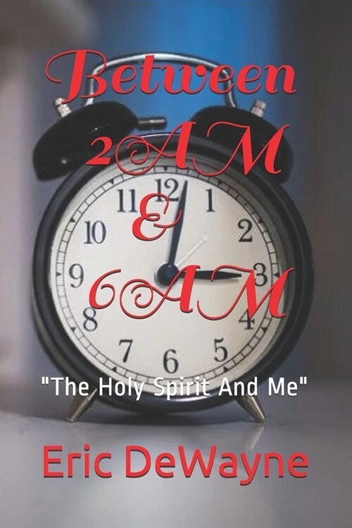 Between 2AM And 6AM: The Holy Spirit And Me (Paperback)