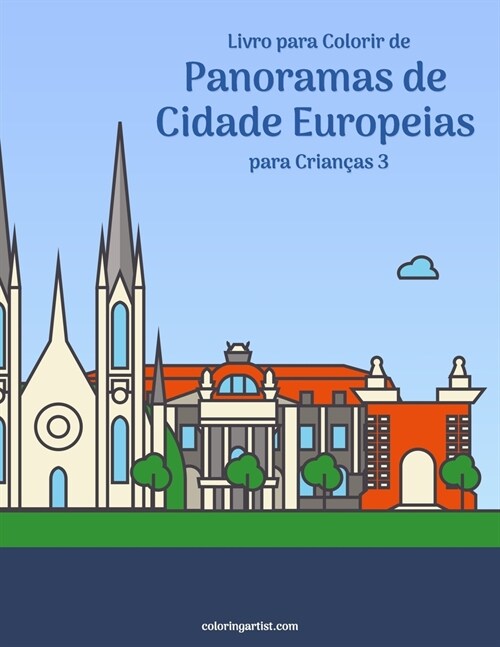 Livro para Colorir de Panoramas de Cidade Europeias para Crian?s 3 (Paperback)
