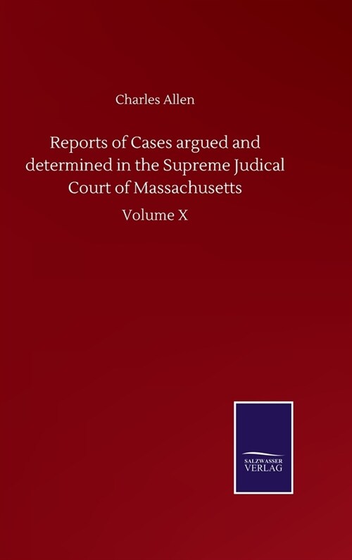 Reports of Cases argued and determined in the Supreme Judical Court of Massachusetts: Volume X (Hardcover)