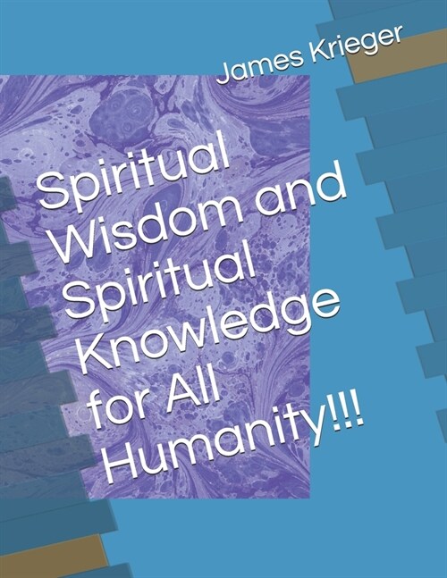 Spiritual Wisdom and Spiritual Knowledge for All Humanity!!! (Paperback)