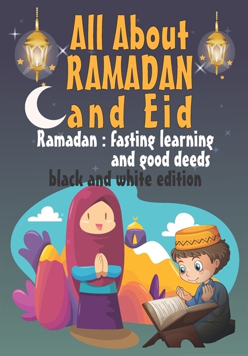 All About RAMADAN and Eid: Islamic books for kids, First Ramadan gift for wife husband or kids, Interesting Facts about Ramadan and Eid (Paperback)