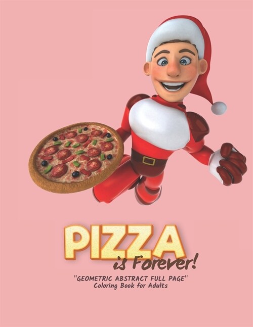 Pizza is Forever: GEOMETRIC ABSTRACT FULL PAGE Coloring Book for Adults, FULL-PAGE Activity Book, Large 8.5x11, Ability to Relax, Br (Paperback)