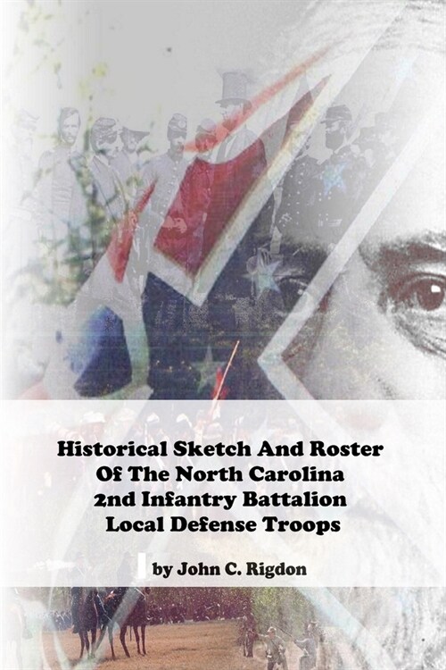 Historical Sketch And Roster Of The North Carolina 2nd Infantry Battalion Local Defense Troops (Paperback)