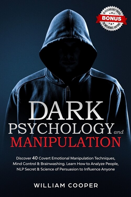 Dark Psychology and Manipulation: Dark Psychology and Manipulation: Discover 40 Covert Emotional Manipulation Techniques, Mind Control & Brainwashing. (Paperback)