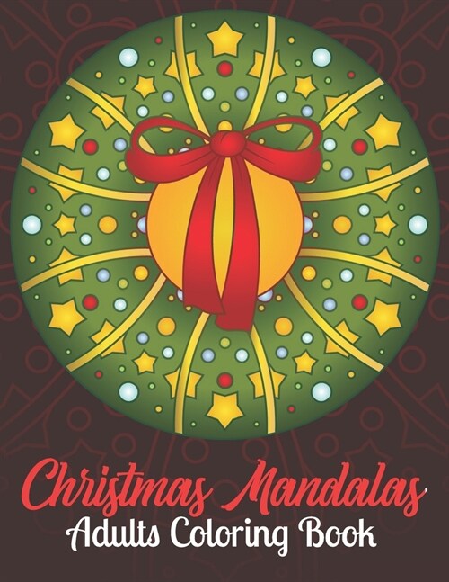 Christmas Mandalas Adults Coloring Book: Coloring Book For Adult Relaxation To Color Adorable Santa, Reindeer, Snowman, Snowflake, Penguin, Xmas Tree, (Paperback)