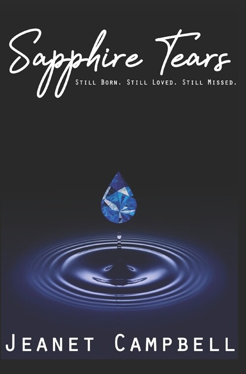 Sapphire Tears: Still born. Still loved. Still Missed. (Paperback)