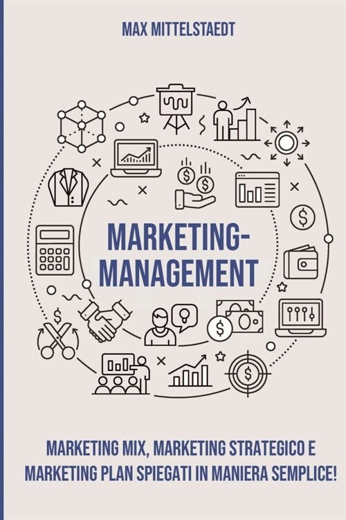 Marketing Management: Marketing Mix, Marketing strategico e Marketing Plan spiegati in maniera semplice! (Paperback)