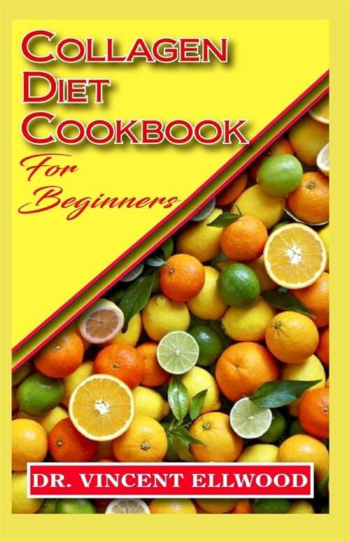 Collagen Diet Cookbook for Beginners: A Comprehensive list of recipes of collagen diet! (Paperback)