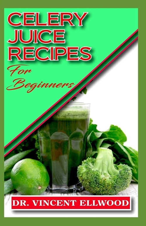 Celery Juice Recipes for Beginners: Quick and Easy recipes for Celery Juice (Paperback)