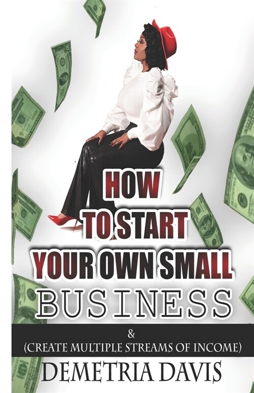 How to Start Your Own Small Business: And Create Multiple Streams of Income (Paperback)