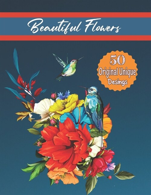 Beautiful Flowers: Coloring Book with 50 Flower Designs for Relaxation and Stress Relief (Paperback)
