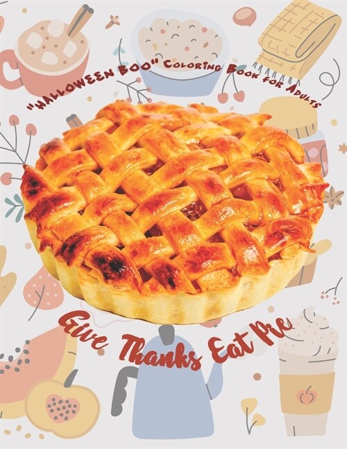 Give Thanks Eat Pie: HALLOWEEN BOO Coloring Book for Adults, Large Print, Carving Pumpkin, Trick or Treating, Playing Prank, Ability to R (Paperback)