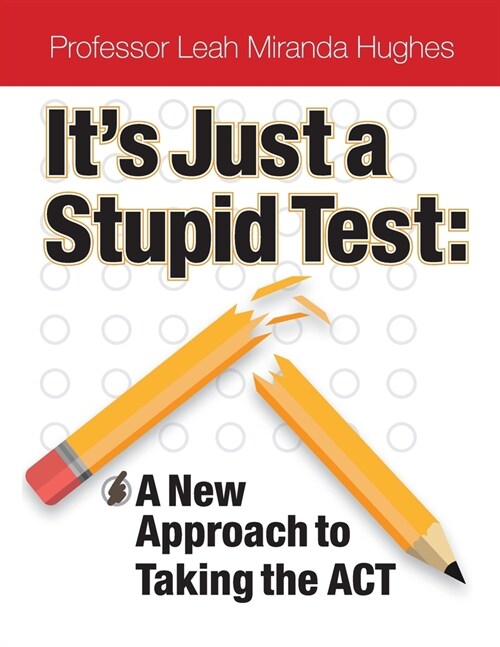 Its Just A Stupid Test: A New Approach to Taking the ACT (Paperback)