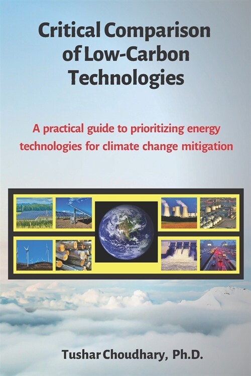 Critical Comparison of Low-Carbon Technologies: A practical guide to prioritizing energy technologies for climate change mitigation (Paperback)