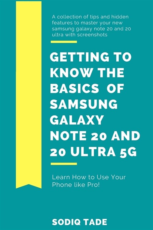 Getting to know the Basics of Samsung Galaxy Note 20 and 2O Ultra 5G: Tips and Hidden Features to Master your New Samsung Galaxy Note 20 and 20 Ultra (Paperback)
