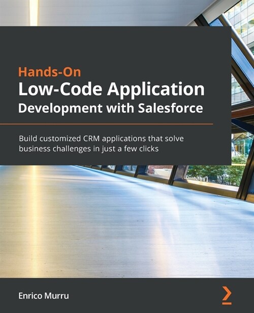 Hands-On Low-Code Application Development with Salesforce : Build customized CRM applications that solve business challenges in just a few clicks (Paperback)