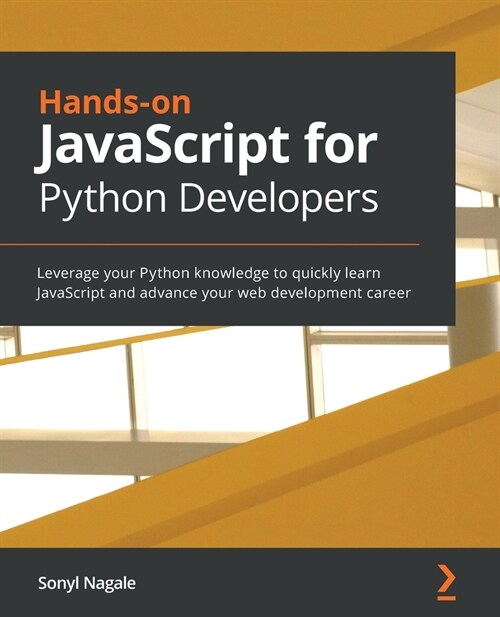 Hands-on JavaScript for Python Developers : Leverage your Python knowledge to quickly learn JavaScript and advance your web development career (Paperback)