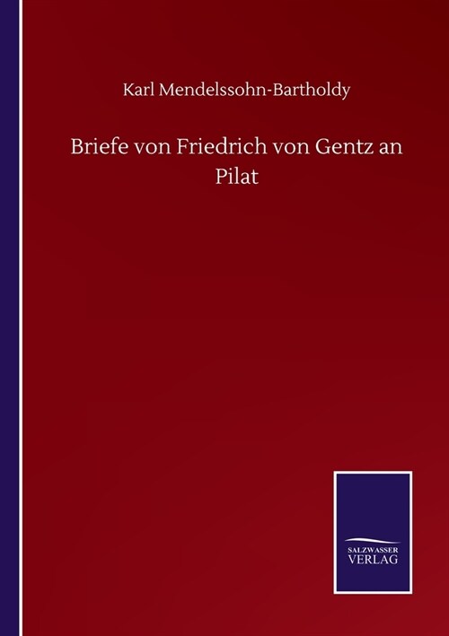 Briefe von Friedrich von Gentz an Pilat (Paperback)