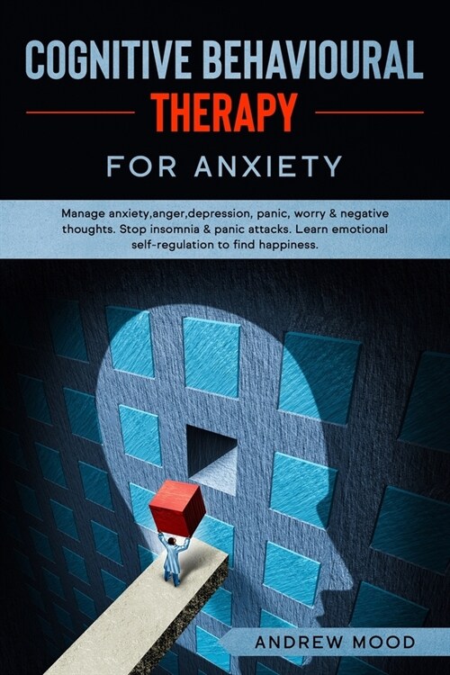 Cognitive Behavioral Therapy for Anxiety: Manage anxiety, anger, depression, panic, worry & negative thoughts. Stop insomnia & panic attacks. Learn em (Paperback)