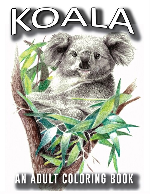 Koala Adults Coloring Book: 50 Koala Designs in a variety of styles to help you Relax and De-Stress, A Coloring Book for Adults Containing (Paperback)