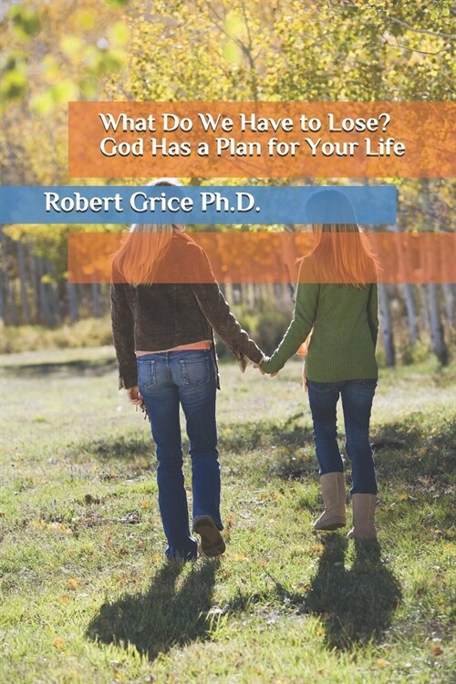 What Do We Have to Lose? God Has a Plan for Your Life (Paperback)