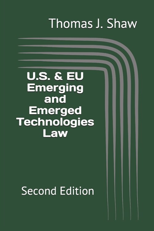 U.S. & EU Emerging and Emerged Technologies Law: Second Edition (Paperback)