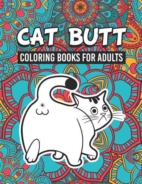 Cat Butt Coloring Books for Adults: Cute Cat Butt & Funny Quotes Coloring & Activity Book Gift for Cat Lovers, Adults and Seniors Relaxation with Stre (Paperback)