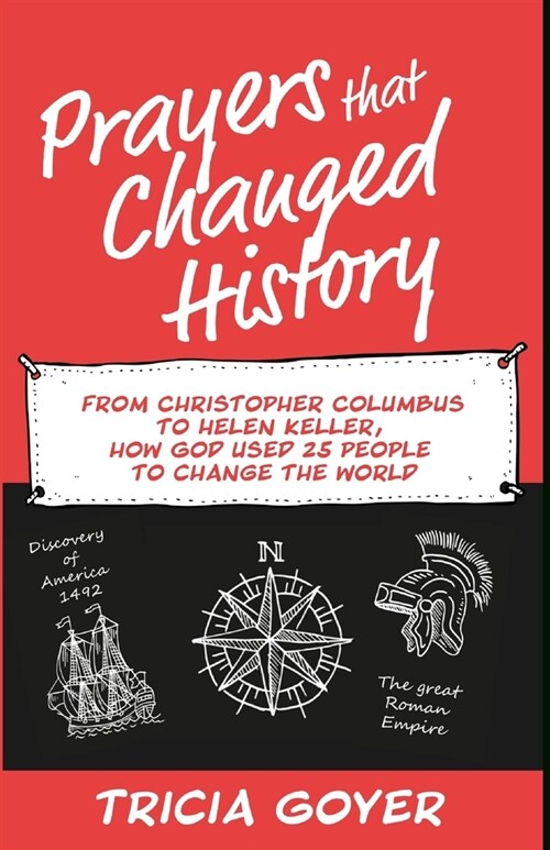 Prayers that Changed History: From Christopher Columbus to Helen Keller, how God used 25 people to change the world (Paperback)