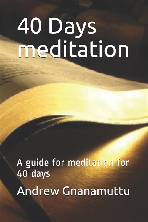 40 Days meditation: A guide for meditation for 40 days (Paperback)