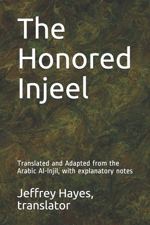 The Honored Injeel: Translated and Adapted from the Arabic Al-Injil, with explanatory notes (Paperback)