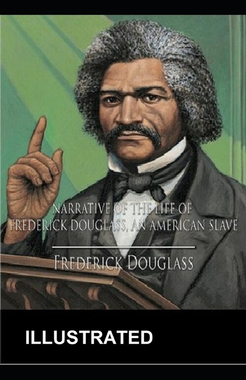 Narrative of the Life of Frederick Douglass ILLUSTRATED (Paperback)