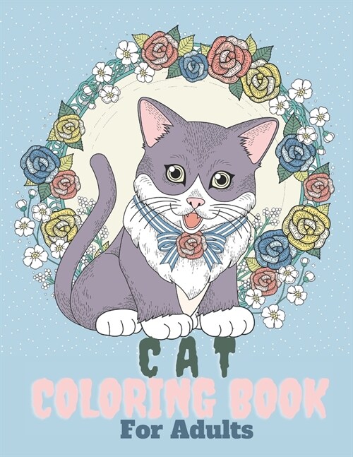 Cat Coloring Book For Adults: Adorable cats & kittens coloring pages with quotes - Coloring relaxation stress, anti-anxiety - Adult Creative Book fo (Paperback)