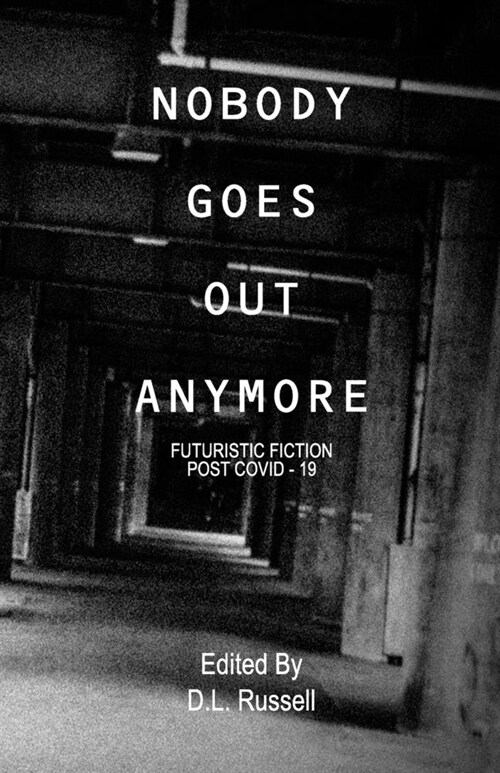 Nobody Goes Out Anymore: Futuristic Fiction Post Covid-19 (Paperback)