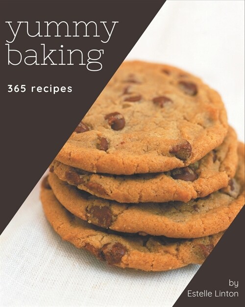 365 Yummy Baking Recipes: The Highest Rated Yummy Baking Cookbook You Should Read (Paperback)