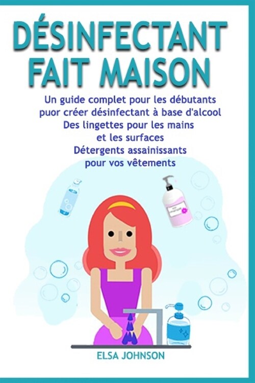 D?infectant Fait Maison: Un guide complet pour les d?utants puor cr?r d?infectant ?base dalcool Des lingettes pour les mains et les surfac (Paperback)