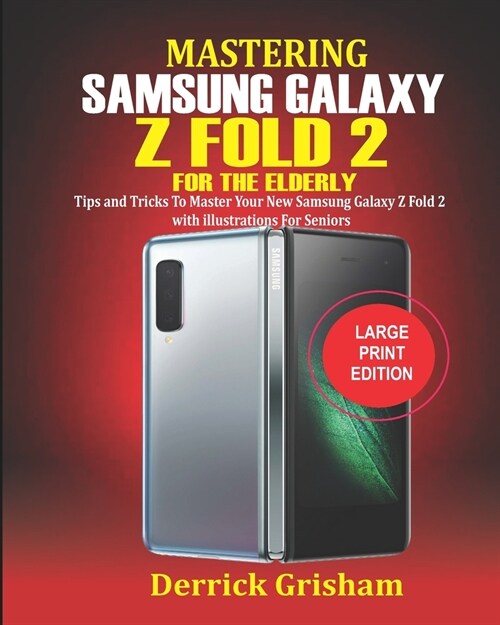 Mastering Samsung Galaxy Z FOLD 2 For the Elderly: Tips and Tricks to Master your New Samsung Galaxy Z Fold 2 with illustrations for Seniors (Paperback)