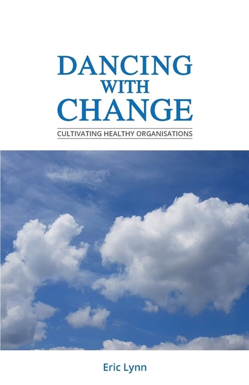 Dancing with Change: Cultivating Healthy Organisations (Paperback)