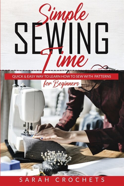 Simple sewing time: Quick & Easy Way To Learn How To Sew With Patterns for Beginner (Paperback)