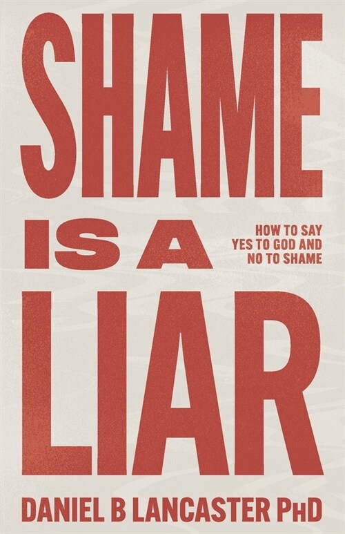 Shame is a Liar: Say Yes to God and No to Shame (Paperback)