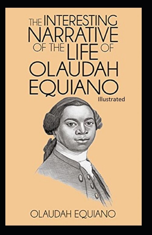 The Interesting Narrative of the Life of Olaudah Equiano Illustrated (Paperback)