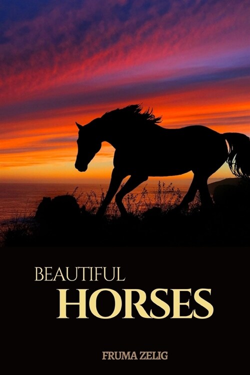 Beautiful Horses: An Adult Picture Book and Nature Photography with Animal Images with NO Text or Words for Seniors, The Elderly, Dement (Paperback)