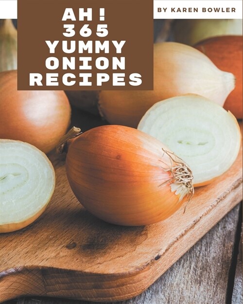 Ah! 365 Yummy Onion Recipes: Welcome to Yummy Onion Cookbook (Paperback)