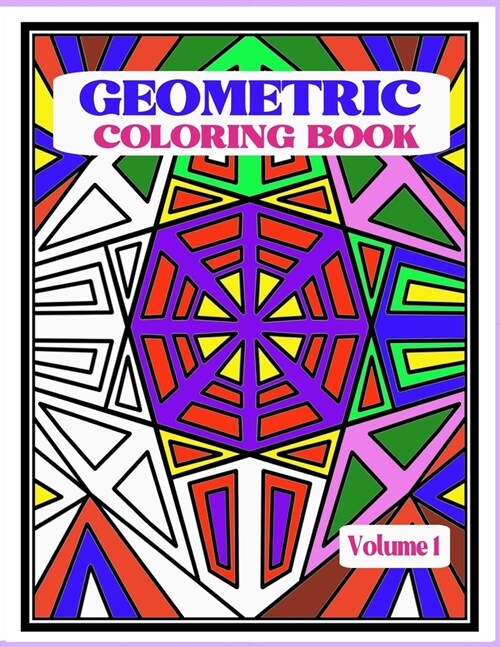 Geometric Coloring Book: Fun and Relaxing Patterns and Designs to Release Stress and Be Creative. (Paperback)