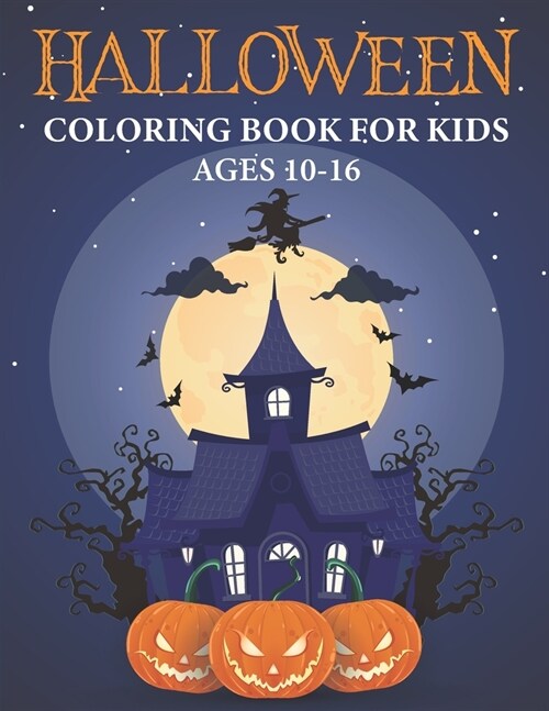 Halloween Coloring Book for Kids Ages 10-16: Spooky Coloring Book for Kids - Filled with cute illustrations of witches, Pumpkins, vampires, monsters, (Paperback)