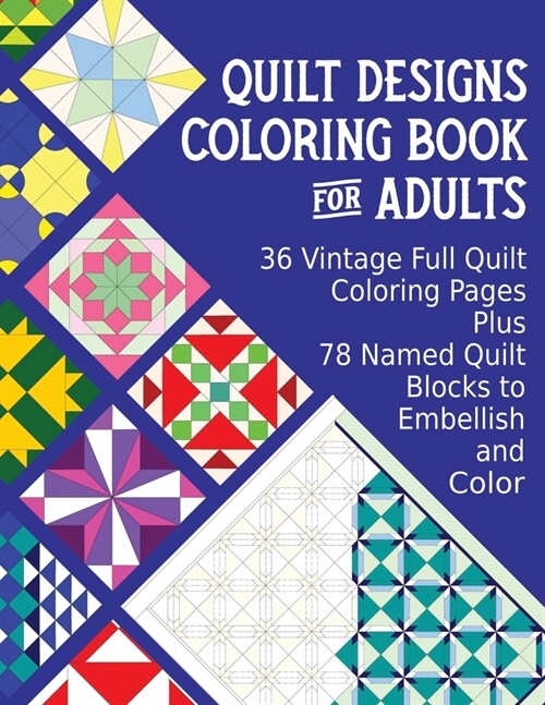 Quilt Designs Coloring Book for Adults: 36 Vintage Full Quilt Coloring Pages plus 78 Named Quilt Blocks to Color (Paperback)