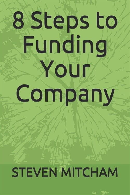 8 Steps to Funding Your Company (Paperback)