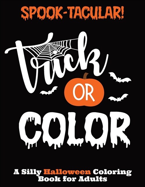 Spook-Tacular! Trick or Color - A Silly Halloween Coloring Book for Adults: Inspirational and Fun Coloring Books for Adults (Paperback)